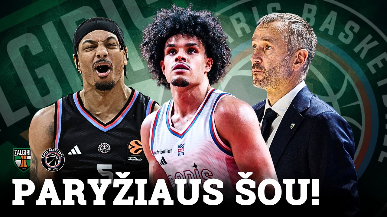 Paryžiaus šou Kaune, nekartotinos klaidos ir „Žalgirio“ privaloma pergalė | Radare Paris Basketball

